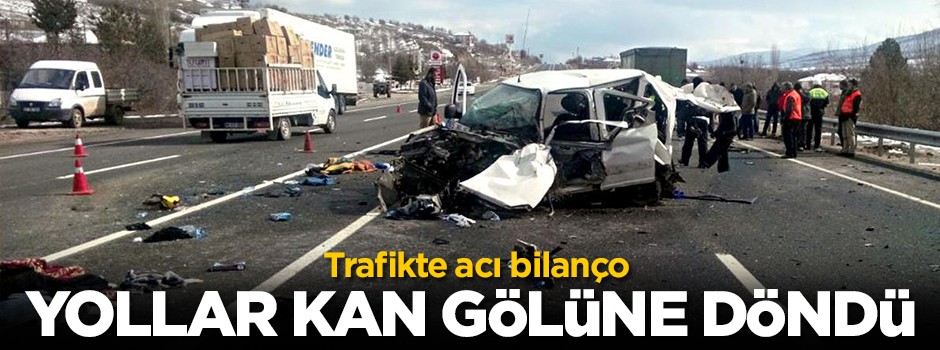 Trafikte acı bilanço: Yollar kan gölüne döndü