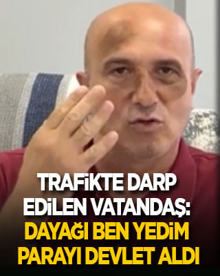 Trafikte darp edilen vatandaş: Dayağı ben yedim parayı devlet aldı