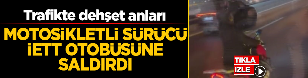 Trafikte dehşet anları: Motosikletli sürücü İETT otobüsüne saldırdı