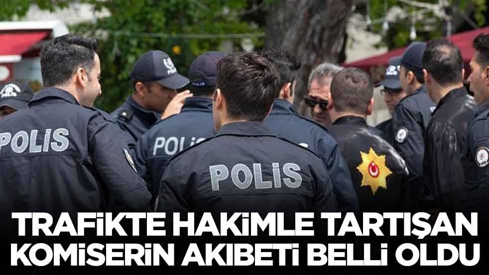 Trafikte hakimle tartışan komiserin akıbeti belli oldu