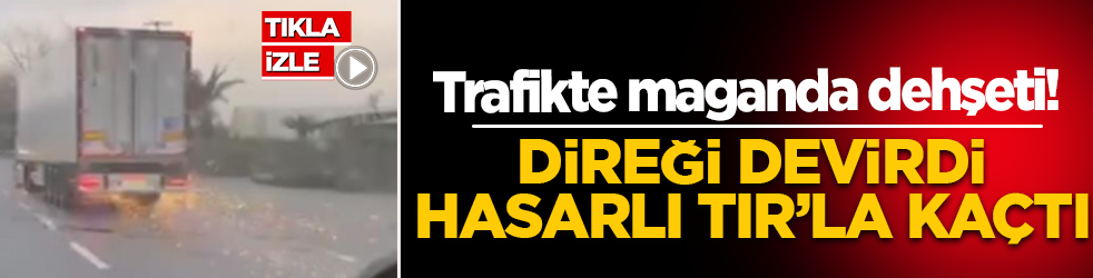 Trafikte maganda dehşeti! Direği devirdi, hasarlı TIR’la kaçtı