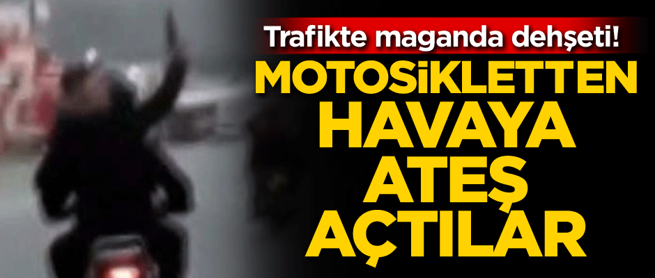Trafikte maganda dehşeti! Motosikletten havaya ateş açtılar