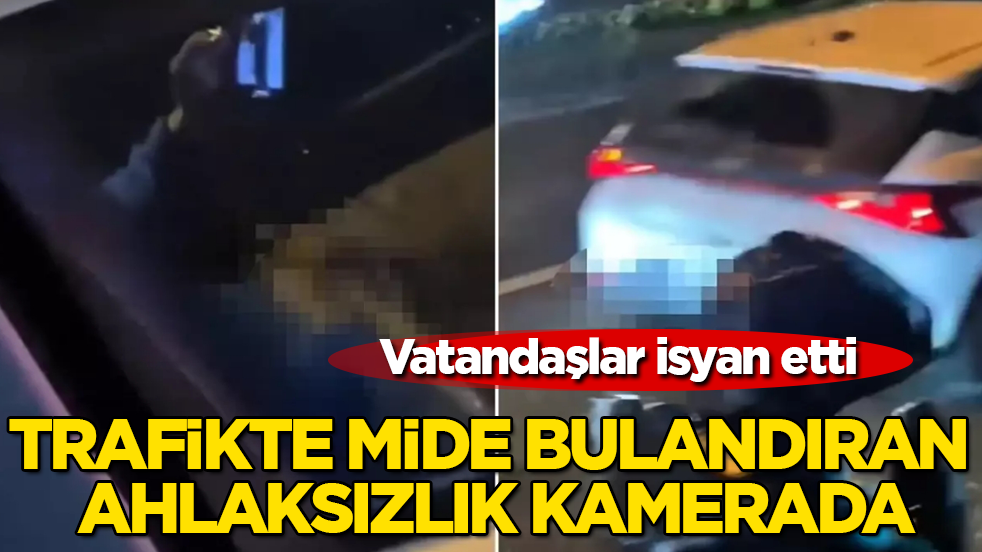 Trafikte mide bulandıran ahlaksızlık kamerada! Vatandaşlar isyan etti