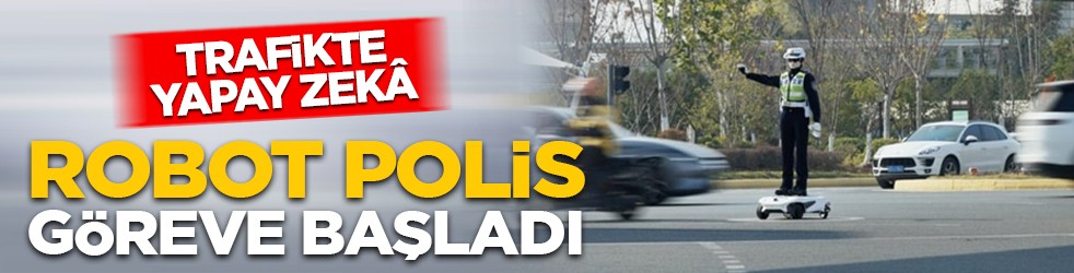 Trafikte yapay zekâ: Robot polis göreve başladı