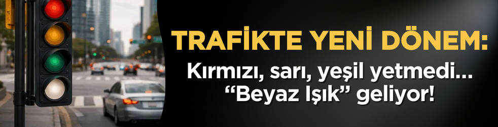 Trafikte yeni dönem: Kırmızı, sarı, yeşil yetmedi… “Beyaz Işık” geliyor!