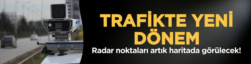 Trafikte yeni dönem: Radar noktaları artık haritada görülecek!
