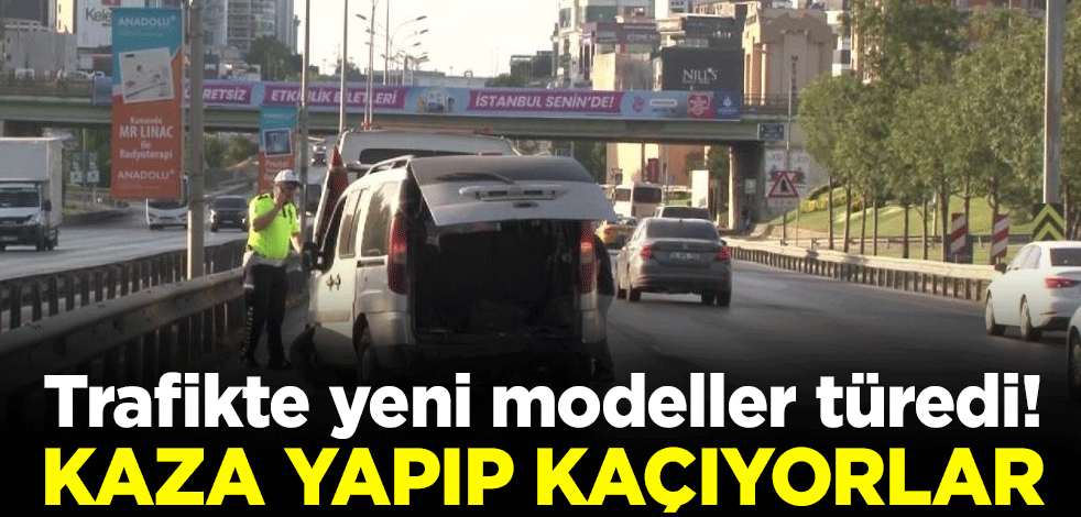 Trafikte yeni modeller türedi! Kaza yapıp kaçıyorlar