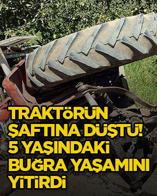 Traktörün şaftına düştü! 5 yaşındaki Buğra yaşamını yitirdi