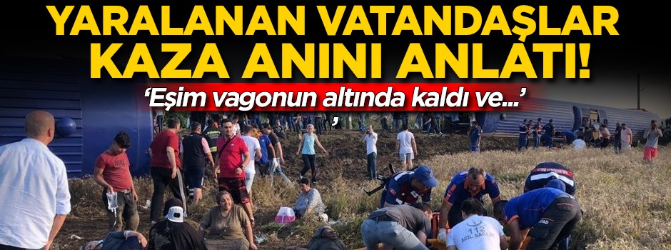 Tren faciasında yaralanan vatandaşlar dehşet anlarını anlattı!
