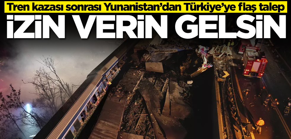 Tren kazası sonrası Yunanistan’dan Türkiye’ye flaş talep: İzin verin gelsin