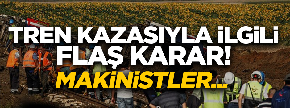 Tren kazasıyla ilgili flaş karar! Makinistler serbest bırakıldı