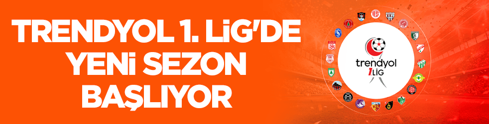 Trendyol 1. Lig'de yeni sezon bu akşam başlıyor