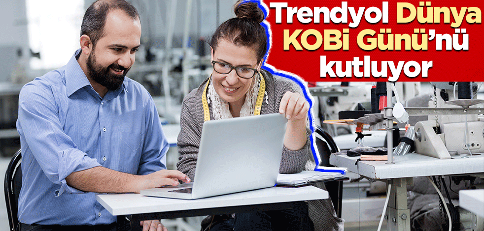 Trendyol, Dünya KOBİ Günü’nü kutluyor