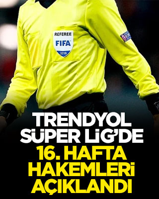 Trendyol Süper Lig'de 16. hafta hakemleri açıklandı