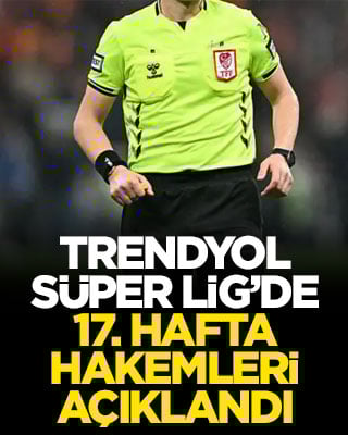 Trendyol Süper Lig’de 17. hafta hakemleri açıklandı