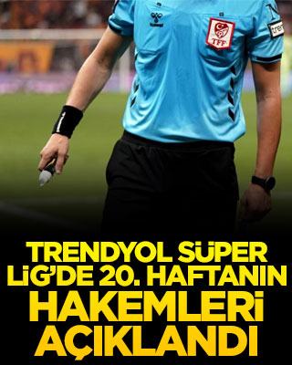 Trendyol Süper Lig'de 20. haftanın hakemleri açıklandı