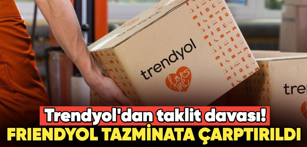Trendyol'dan taklit davası! Friendyol tazminata çarptırıldı