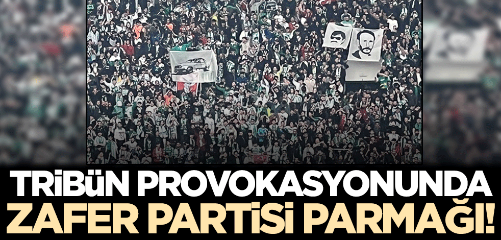 Tribün provokasyonunda Zafer Partisi'nin parmağı çıktı! Bursa İl Başkanlığı böyle kışkırtmış