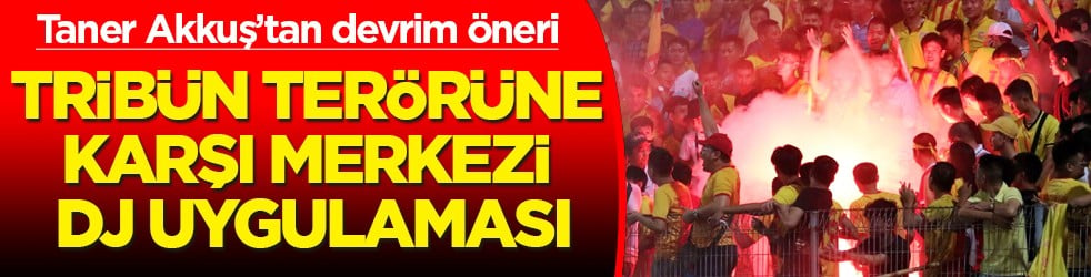 Tribün terörüne karşı merkezi DJ uygulaması: Taner Akkuş’tan stadlarda hakaretsiz tezahürat ile temiz futbol için devrim 