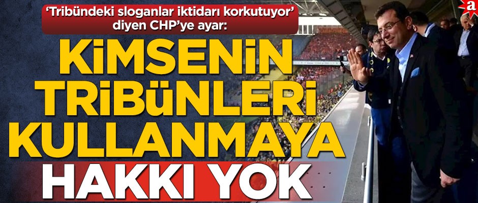 ‘Tribündeki sloganlar iktidarı korkutuyor’ diyen CHP’ye ayar: Kimsenin tribünleri kullanmaya hakkı yok