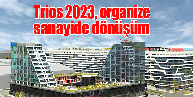 Trios 2023, organize sanayide dönüşüm