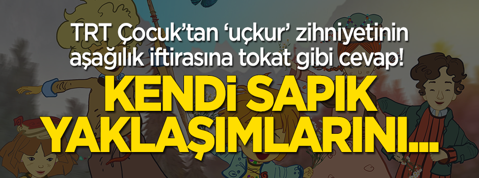 TRT Çocuk'tan 'uçkur' zihniyetinin aşağılık iftirasına sert tepki! "Kendi sapık yaklaşımlarını..."