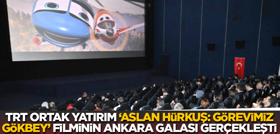 TRT Ortak Yapımı "Aslan HÜRKUŞ: Görevimiz GÖKBEY" Filminin Ankara Galası Gerçekleşti
