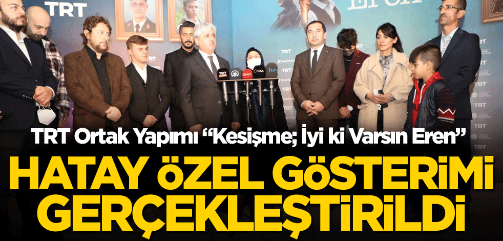 TRT ortak yapımı "Kesişme; İyi ki Varsın Eren"in Hatay Özel Gösterimi gerçekleştirildi