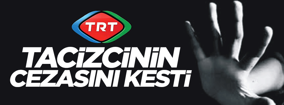 TRT tacizci personeli kurumdan attı