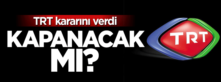 TRT Türk kapanacak mı?