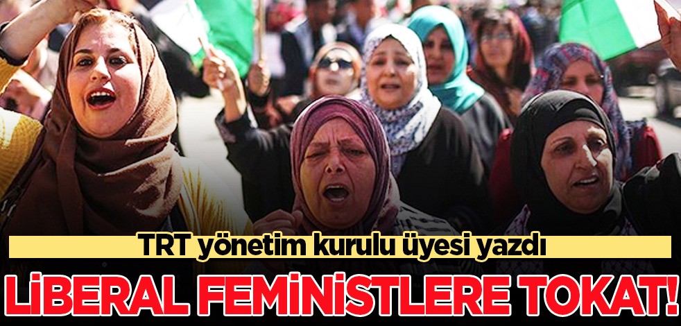 TRT yönetim kurulu üyesi peş peşe yazdı! Liberal feministlere eleştiri... Hamas kadınlarına batı bakışı