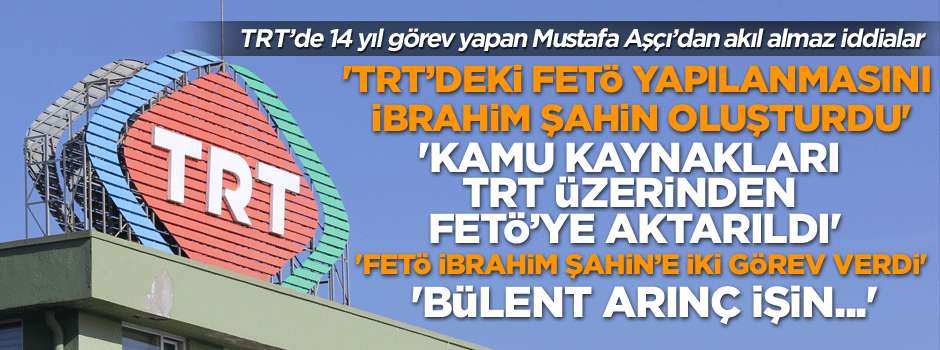 TRT’de 14 yıl görev yapan Mustafa Aşçı’dan akıl almaz iddialar!
