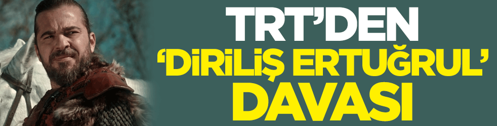 TRT'den 'Diriliş Ertuğrul' davası