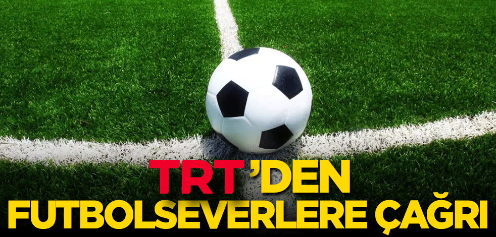 TRT’den Futbolseverlere Çağrı