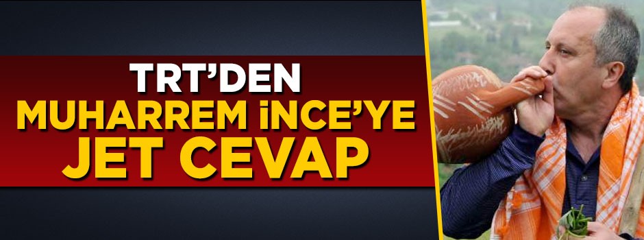 TRT'den Muharrem İnce'ye jet cevap