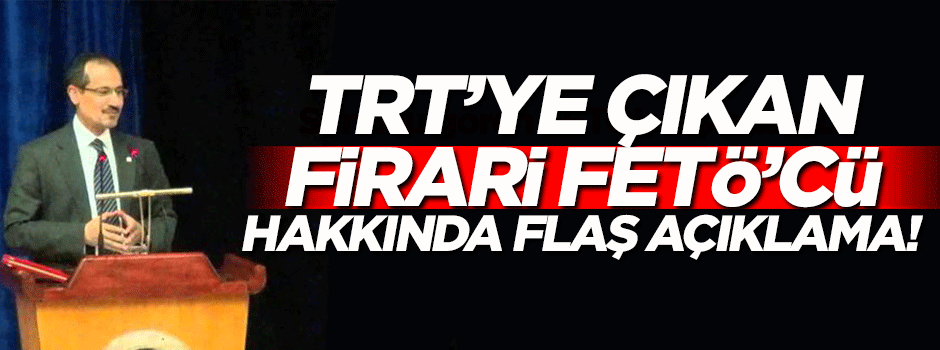 TRT'ye çıkan FETÖ firarisi hakkında flaş açıklama!
