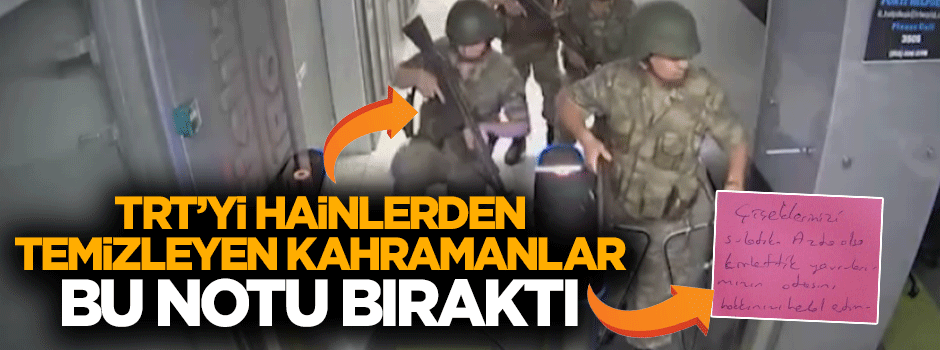 TRT'yi hainlerden temizleyen kahramanlar bu notu braıktı