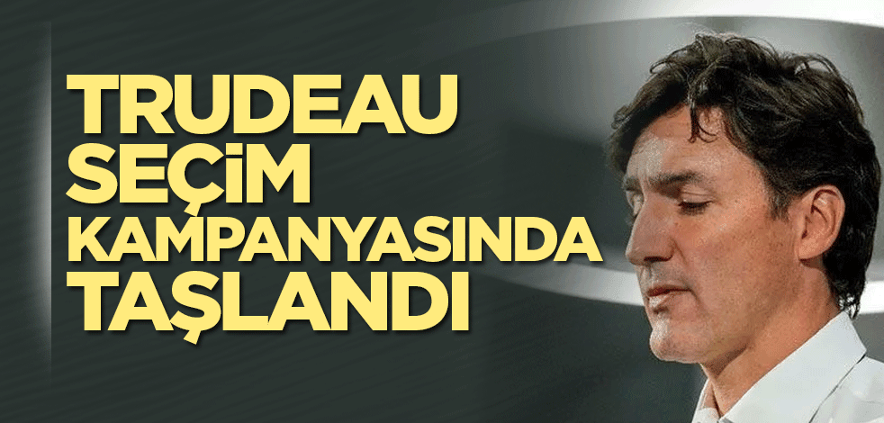 Trudeau, seçim kampanyasında taşlandı
