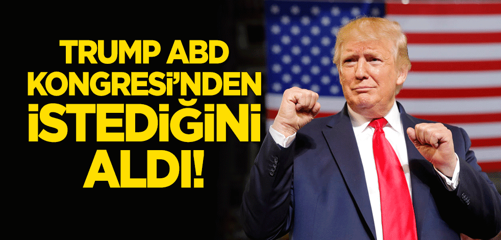 Trump, ABD Kongresi'nden istediğini aldı!