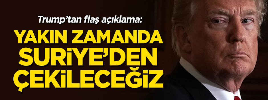 Trump açıkladı! ABD Suriye'den çekiliyor!