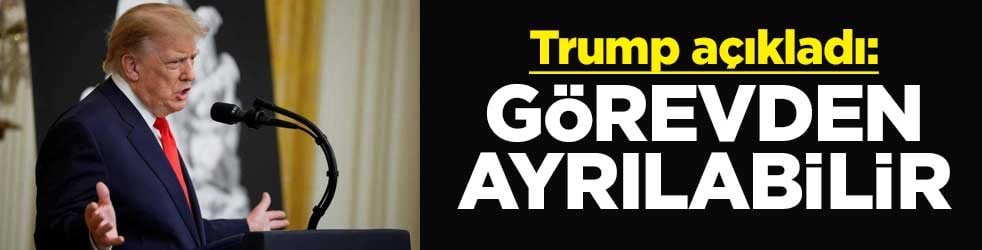 Trump, açıkladı: Görevden ayrılabilir