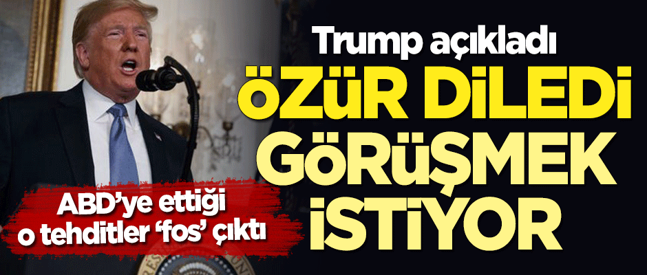 Trump açıkladı: Özür diledi, görüşmek istiyor