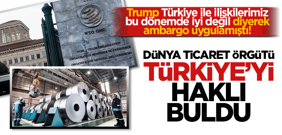 Trump, ambargo uygulamıştı! DTÖ, Türkiye’yi haklı buldu