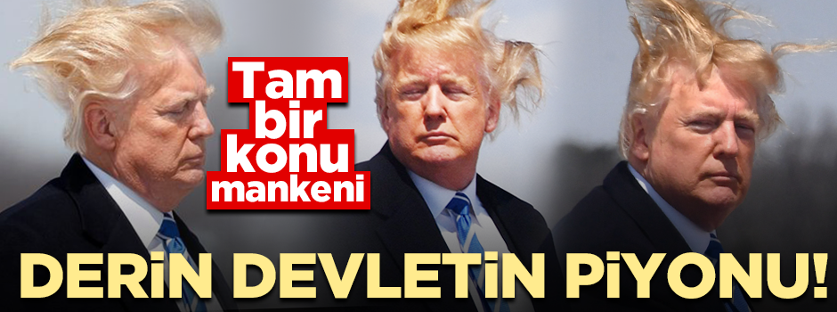 Amerikan derin devletinin piyonu Donald Trump!