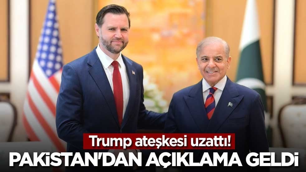 Trump ateşkesi uzattı! Pakistan'dan açıklama geldi
