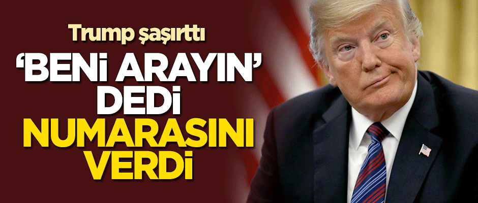 Trump "Beni arayın" dedi, telefon numarasını verdi