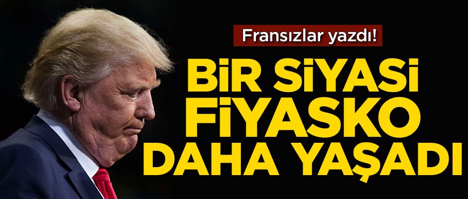 Trump bir siyasi fiyasko daha yaşadı