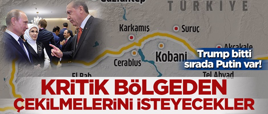 Trump bitti sırada Putin var! Kobani ve Münbiç'ten çekilmelerini isteyecekler