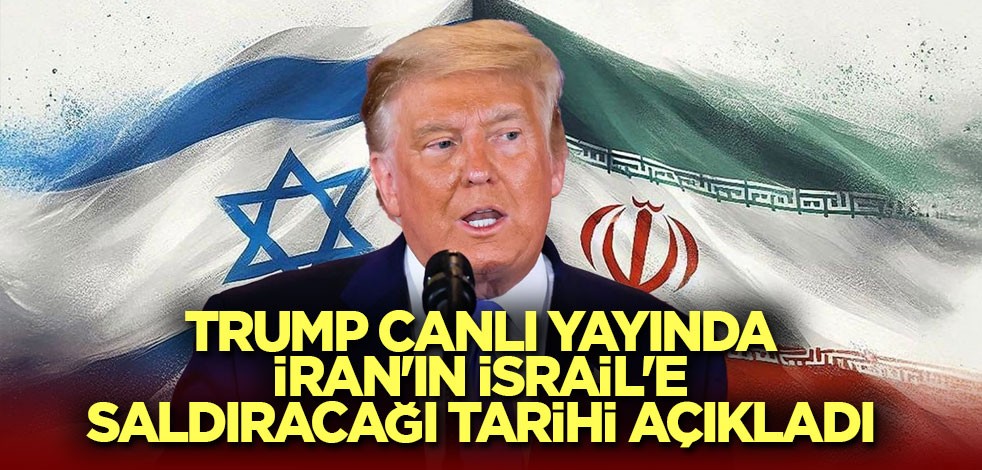 Trump canlı yayında İran'ın İsrail'e saldıracağı tarihi açıkladı