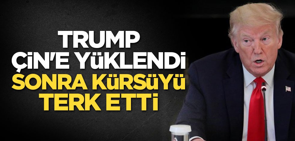 Trump, Çin'e yüklendi sonra kürsüyü terk etti